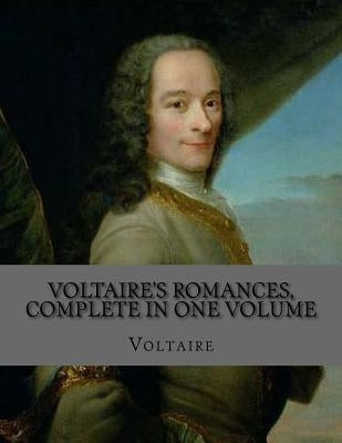 Voltaire's Romances, Complete in One Volume by La Cruz, Jhon