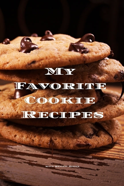 My Favorite Cookie Recipes: Love making cookies this book is for you. Keep track of your favorite cookie recipes, 6"x9" format 100 writable pages, by Serpe, Andrew