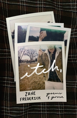 Itch: Poems and Prose by Frederick, Zane