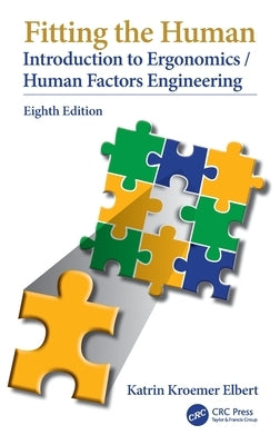 Fitting the Human: Introduction to Ergonomics/Human Factors Engineering, Eighth Edition by Kroemer Elbert, Katrin