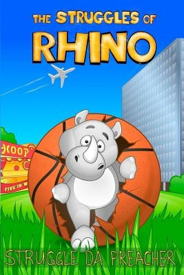 The Struggles Of Rhino by Da Preacher, Struggle