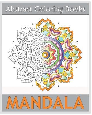 Abstract Coloring Books: 50 Mandalas to bring out your creative side, Amazing Mandalas Coloring Book for Adults, Art Therapy Relaxation, Releas by Rosa, Beverly