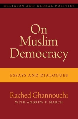 On Muslim Democracy: Essays and Dialogues by Ghannouchi, Rached