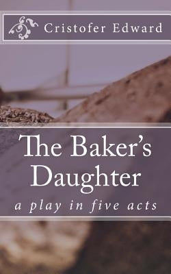 The Baker's Daughter by Edward, Cristofer