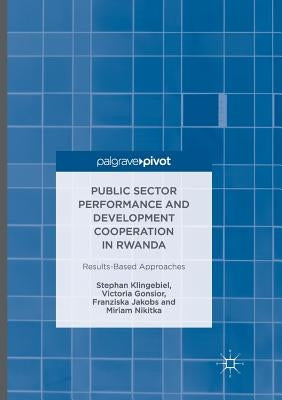 Public Sector Performance and Development Cooperation in Rwanda: Results-Based Approaches by Klingebiel, Stephan