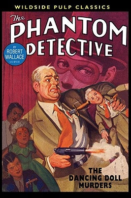 The Phantom Detective: The Dancing Doll Murders by Wallace, Robert