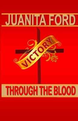 Victory Through The Blood by Ford, Juanita