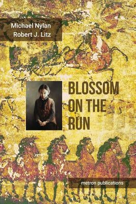 Blossom on the Run: A Han dynasty Adventure by Nylan, Michael