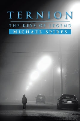 Ternion: The Keys of Legend by Spires, Michael