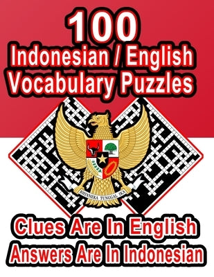 100 Indonesian/English Vocabulary Puzzles: Learn and Practice Indonesian By Doing FUN Puzzles!, 100 8.5 x 11 Crossword Puzzles With Clues In English, by Publishing, On Target