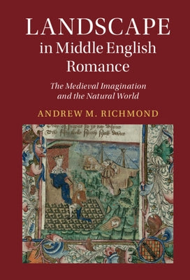 Landscape in Middle English Romance: The Medieval Imagination and the Natural World by Richmond, Andrew M.