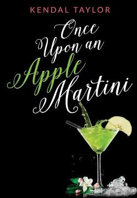 Once Upon an Apple Martini by Taylor, Kendal