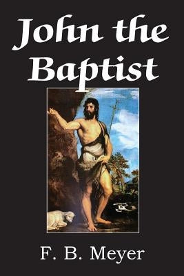 John The Baptist by Meyer, F. B.