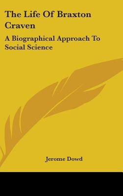 The Life Of Braxton Craven: A Biographical Approach To Social Science by Dowd, Jerome