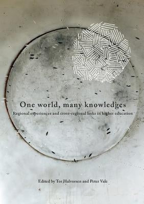 One World, Many Knowledges. Regional experiences and cross-regional links in higher education by Halvorsen, Tar