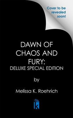 Dawn of Chaos and Fury: Deluxe Special Edition by Roehrich, Melissa K.
