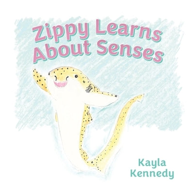 Zippy Learns About Senses by Kennedy, Kayla