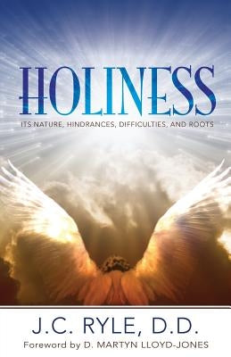 Holiness: It's Nature, Hindrances, Difficulties and Roots by Ryle, J. C.