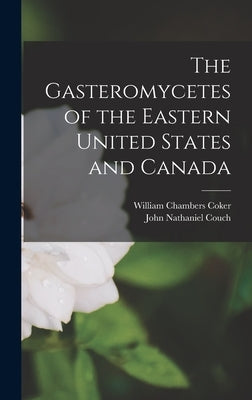 The Gasteromycetes of the Eastern United States and Canada by Couch, John Nathaniel