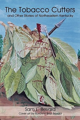 The Tobacco Cutters and Other Stories of Northeastern Kentucky by Sam L. Bevard, L. Bevard
