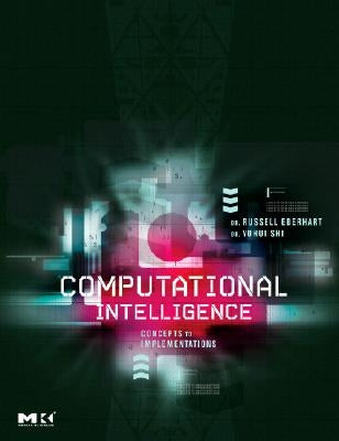 Computational Intelligence: Concepts to Implementations by Eberhart, Russell C.
