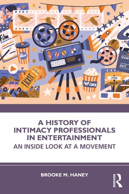 A History of Intimacy Professionals in Entertainment: An Inside Look at a Movement by Haney, Brooke M.