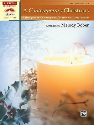 A Contemporary Christmas: Early Advanced Piano: 9 Arrangements of Contemporary Christian and Classic Favorites by Bober, Melody