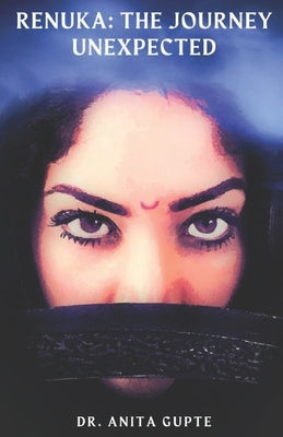 Renuka: The Journey Unexpected by Gupte, Anita