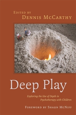 Deep Play - Exploring the Use of Depth in Psychotherapy with Children by McCarthy, Dennis