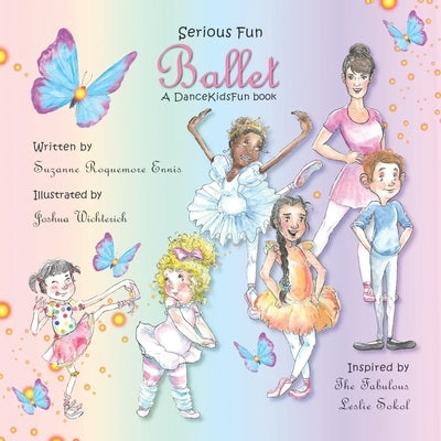 Serious Fun Ballet: A DanceKidsFun book by Wichterich, Joshua