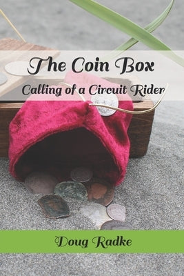The Coin Box: Calling of a Circuit Rider by Radke, Doug