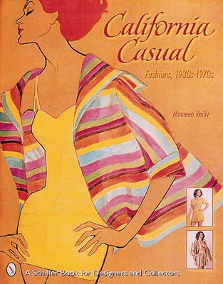 California Casual: Fashions, 1930s-1970s by Reilly, Maureen