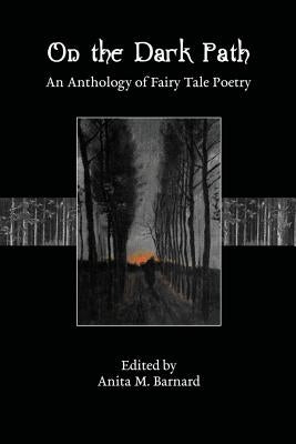On The Dark Path: An Anthology of Fairy Tale Poetry by Barnard, Anita M.