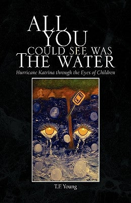All You Could See Was The Water by Young, T. F.