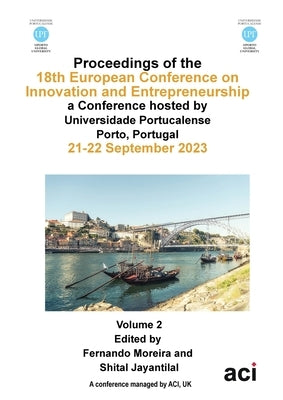 ECIE 2023-Proceedings of the 18th European Conference on Innovation and Entrepreneurship VOL 2 by Moreira, Fernando