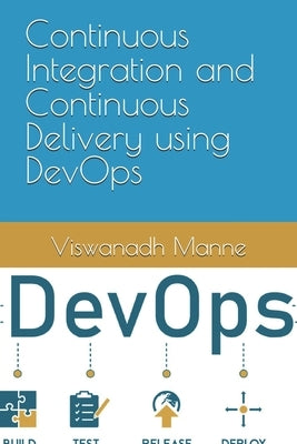 Continuous Integration and Continuous Delivery using DevOps by Manne, Viswanadh