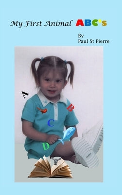 My First Animal ABC's by Pierre, Paul St