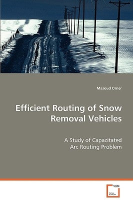 Efficient Routing of Snow Removal Vehicles by Omer, Masoud