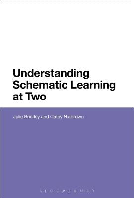 Understanding Schematic Learning at Two by Brierley, Julie