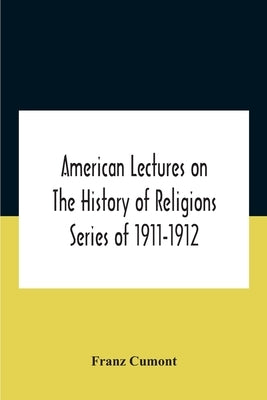 American Lectures On The History of Religions Series of 1911-1912 Astrology and religion among the Greeks and Romans by Franz Cumont