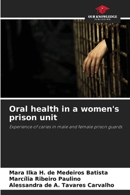 Oral health in a women's prison unit by de Medeiros Batista, Mara Ilka H.