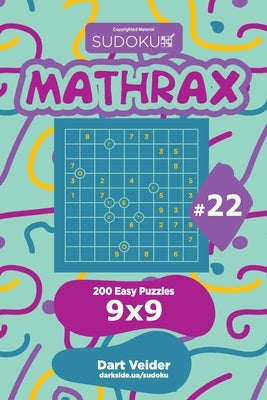 Sudoku Mathrax - 200 Easy Puzzles 9x9 (Volume 22) by Veider, Dart