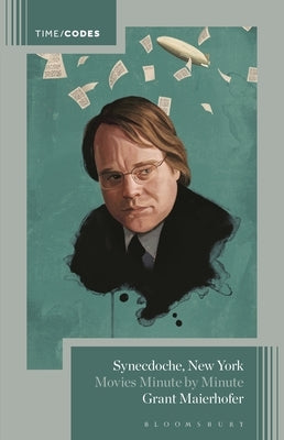 Synecdoche, New York: Movies Minute by Minute by Maierhofer, Grant