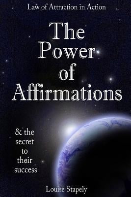 The Power of Affirmations - 1,000 Positive Affirmations by Stapely, Louise