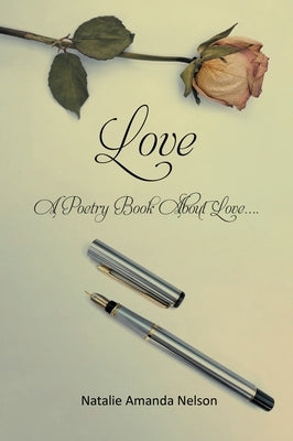 Love: A Poetry Book About Love by Nelson, Natalie Amanda
