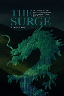 The Surge: An Overview of China's Rapidly Evolving Corporate Governance and Coming ESG Revolution by Zhang, Lyndsey