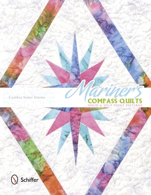 Mariner's Compass Quilts: Solid & Split Point Patterns by Simms, Cynthia Sisler