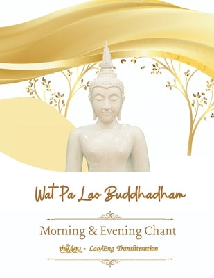 Wat Pa Lao Buddhadham's Morning & Evening Chant: ປາລີ/ລາວ - Lao/Eng Transliteration by R, Ajanh