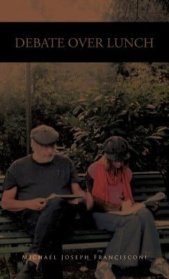 Debate Over Lunch: History, Theory and Political Economy by Francisconi, Michael Joseph