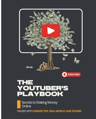 The YouTuber's Playbook: Secrets to Making Money Online by Huynh, Kiet